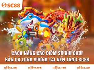 Cách nâng cao điểm số khi chơi Bắn Cá Long Vương 2026