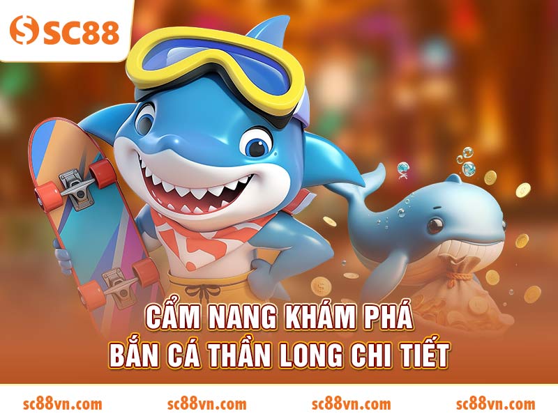 Cẩm nang khám phá bắn cá Thần Long chi tiết