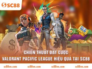 Chiến thuật đặt cược Valorant Pacific League hiệu quả tại SC 88