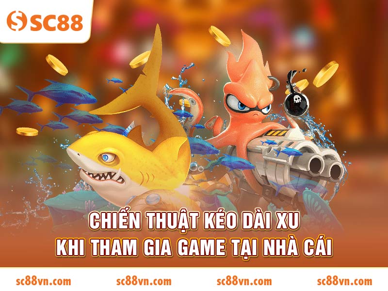 Chiến thuật kéo dài xu khi tham gia game tại nhà cái