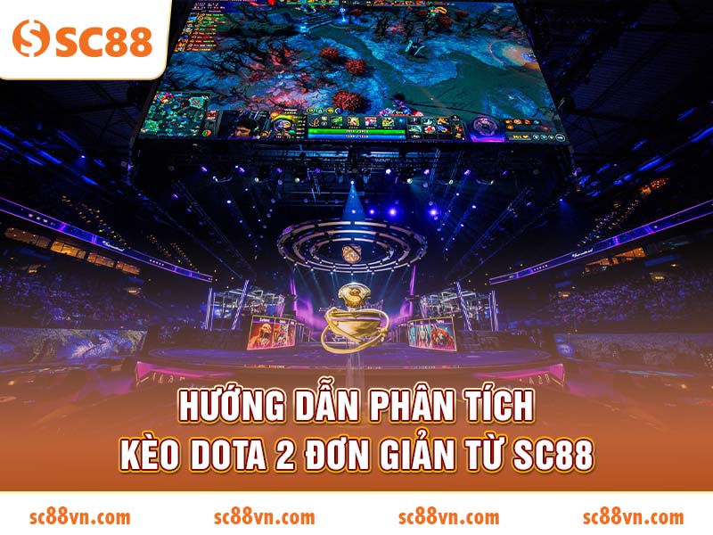 Hướng dẫn phân tích kèo Dota 2 đơn giản từ SC88