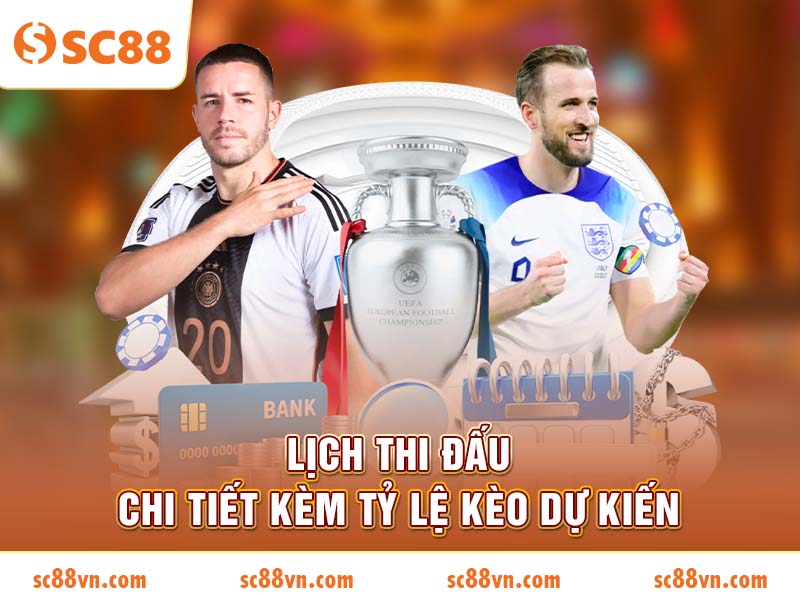 Lịch thi đấu chi tiết kèm tỷ lệ kèo dự kiến