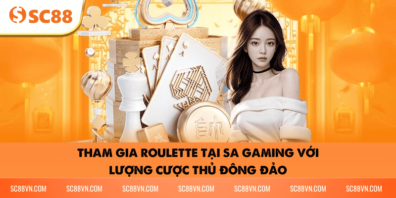 Tham gia Roulette tại SA Gaming với lượng cược thủ đông đảo