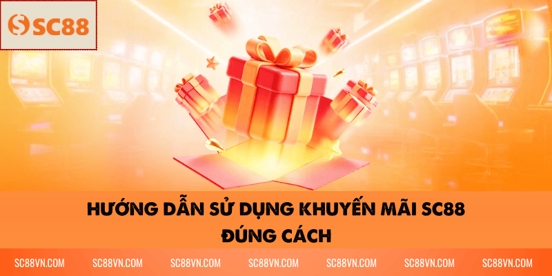 Hướng Dẫn Sử Dụng Khuyến Mãi SC88 Đúng Cách