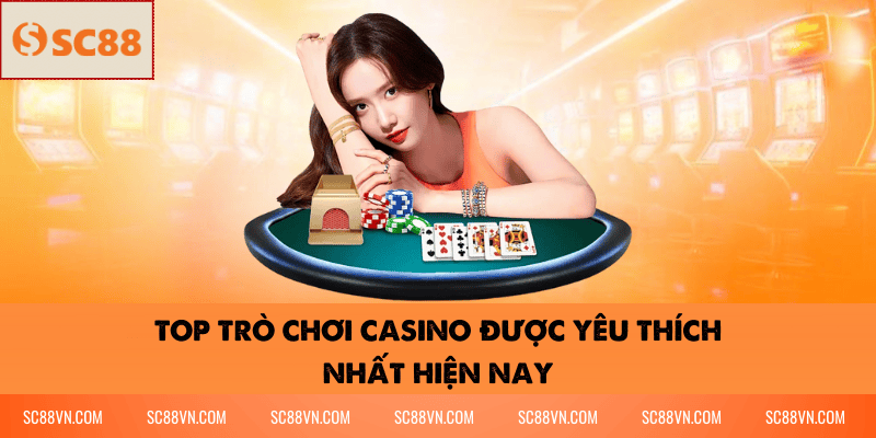 Top trò chơi casino được yêu thích nhất hiện nay